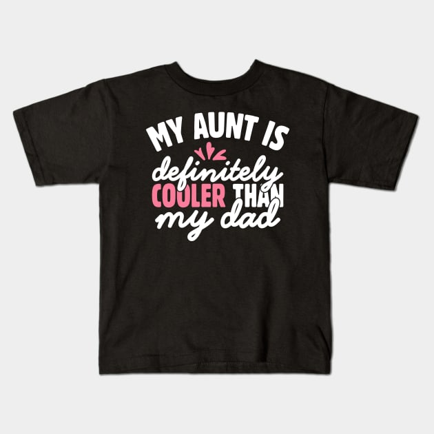 My Aunt is Definitely Cooler Than My Dad Kids T-Shirt by Teewyld